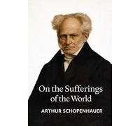 On the Sufferings of the World: An Essay by Arthur Schopenhauer