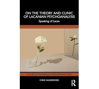 On the Theory and Clinic of Lacanian Psychoanalysis