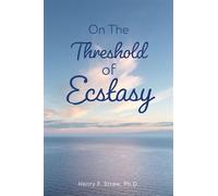 On the Threshold of Ecstasy - Henry F. Straw Ph.D. - Palmetto Publishing - ebook (ePub) - Livre