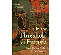 On the Threshold of Eurasia: Revolutionary Poetics in the Caucasus