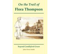 On the Trail of Flora Thompson by John Owen Smith (1997-05-21)