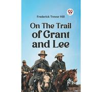 On The Trail Of Grant And Lee