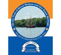 On The Trail Of Henry Hudson And Our Dutch Heritage Through The Municipal Seals In New York, 1609 To 2009