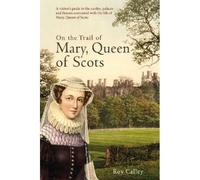 On The Trail Of Mary, Queen Of Scots