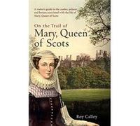 On the Trail of Mary, Queen of Scots: A visitores guide to the castles, palaces and houses associated with the life of Mary, Queen of Scots - [Version Originale] Inconnu (Auteur)