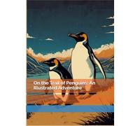 On the Trail of Penguins: An Illustrated Adventure