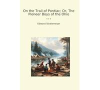 On the Trail of Pontiac; Or, The Pioneer Boys of the Ohio