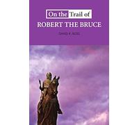 On The Trail Of Robert The Bruce