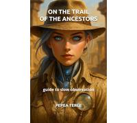 ON THE TRAIL OF THE ANCESTORS: guide to slow observation