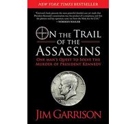 On the Trail of the Assassins – One Man's Quest to Solve the Murder of President Kennedy