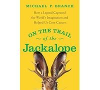 On the Trail of the Jackalope: How a Legend Captured the World's Imagination and Helped Us Cure Cancer
