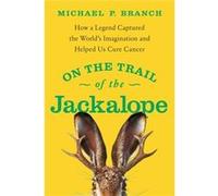 On the Trail of the Jackalope How a Legend Captured the Worlds Imagination and Helped Us Cure Cancer by Michael P Branch Michael P Branch (Auteur)