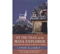 On the Trail of the Maya Explorer, Alabama Fire Ant Steve Glassman (Auteur)