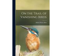 On The Trail Of Vanishing Birds