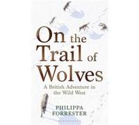 On the Trail of Wolves by Philippa Forrester Philippa Forrester (Auteur)