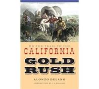 On the Trail to the California Gold Rush by Alonzo Delano Alonzo Delano (Auteur)