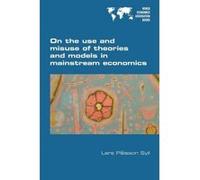 On the Use and Misuse of Theories and Models in Mainstream Economics - [Version Originale] Lars Palsson Syll (Auteur)