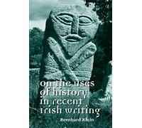 On The Uses Of History In Recent Irish Writing