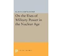 On The Uses Of Military Power In The Nuclear Age