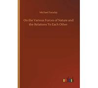 On The Various Forces Of Nature And The Relations To Each Other