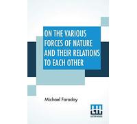 On The Various Forces Of Nature And Their Relations To Each Other