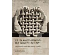 On the Voices, Contexts and Tasks of Theology: Experiments in Quaker and Feminist Thought - Professor Rachel Muers - T&T Clark - ebook (ePub) - Livre