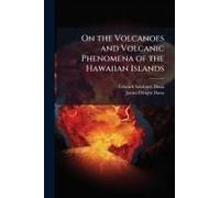 On The Volcanoes And Volcanic Phenomena Of The Hawaiian Islands