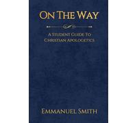 On The Way: A Student Guide to Christian Apologetics