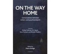 On the Way Home: Conversations Between Writers and Psychoanalysts Marie Bridge (Auteur)