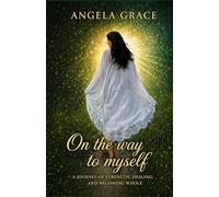 On the Way to Myself: A Story of Healing, Personal Growth, Confidence, and Building a New Life