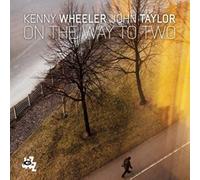 Wheeler, Kenny - on The Way to Two [Import]