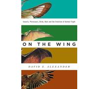 On the Wing: Insects, Pterosaurs, Birds, Bats and the Evolution of Animal Flight