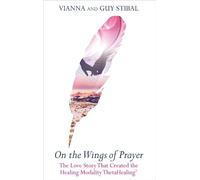 On the Wings of Prayer: The Love Story That Created The Healing Modality Thetahealing®
