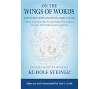 On the Wings of Words: Conversations and Human Relations: Inner Aspects of the Fundamental Social Law and the Threefold Social Organism