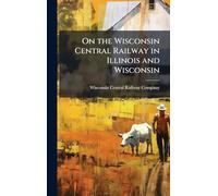 On the Wisconsin Central Railway in Illinois and Wisconsin