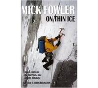 On Thin Ice: Alpine Climbs in the Americas, Asia and the Himalaya Mick Fowler (Auteur)