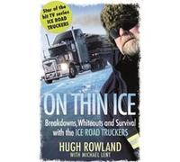 On Thin Ice: Breakdowns, Whiteouts, and Survival on the World's Deadliest Roads Rowland, Hugh (Auteur)