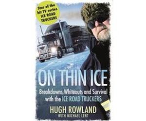 On Thin Ice: Breakdowns, Whiteouts, and Survival on the World's Deadliest Roads Rowland, Hugh (Auteur)