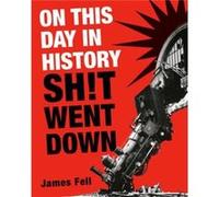 On This Day in History Sht Went Down by James Fell James Fell (Auteur)