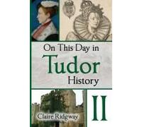 On This Day In Tudor History Ii