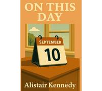 On This Day: September 10: Expanded Historical Accounts of the Events That Shaped Our World