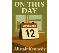 On This Day: September 12: Expanded Historical Accounts of the Events That Shaped Our Modern World