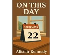On This Day: September 22: Historical Events, Famous Births & Deaths: A Complete Record of Holidays, Wars, Politics, Science, Culture, Sports & More That Happened on September 22 Throughout History