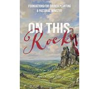 On This Rock: Foundations for Church Planting & Pastoral Ministry