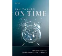 On Time : Causality and the Quantum Gravity Conflict – Oxford University Press
