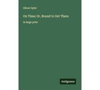 On Time; Or, Bound to Get There: in large print
