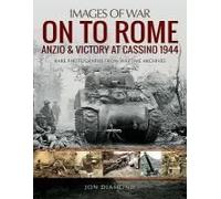 On To Rome: Anzio And Victory At Cassino, 1944