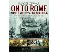 On to Rome Anzio and Victory at Cassino 1944 by Jon Diamond Inconnu (Auteur)