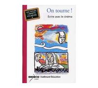 On tourne ! Écrire avec le cinéma - Anne Huet - Gallimard - broché - Essai