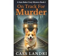 On Track For Murder: A fast-paced and completely addictive cozy mystery on the rails